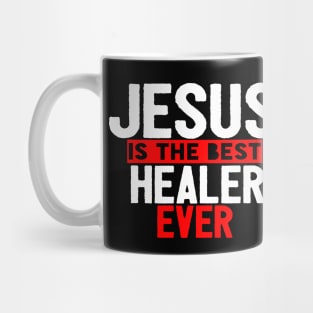 Jesus Is The Best Healer Ever Mug